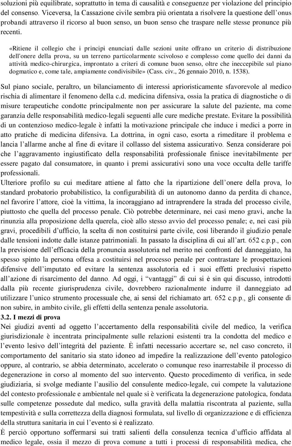 «Ritiene il collegio che i principi enunciati dalle sezioni unite offrano un criterio di distribuzione dell'onere della prova, su un terreno particolarmente scivoloso e complesso come quello dei