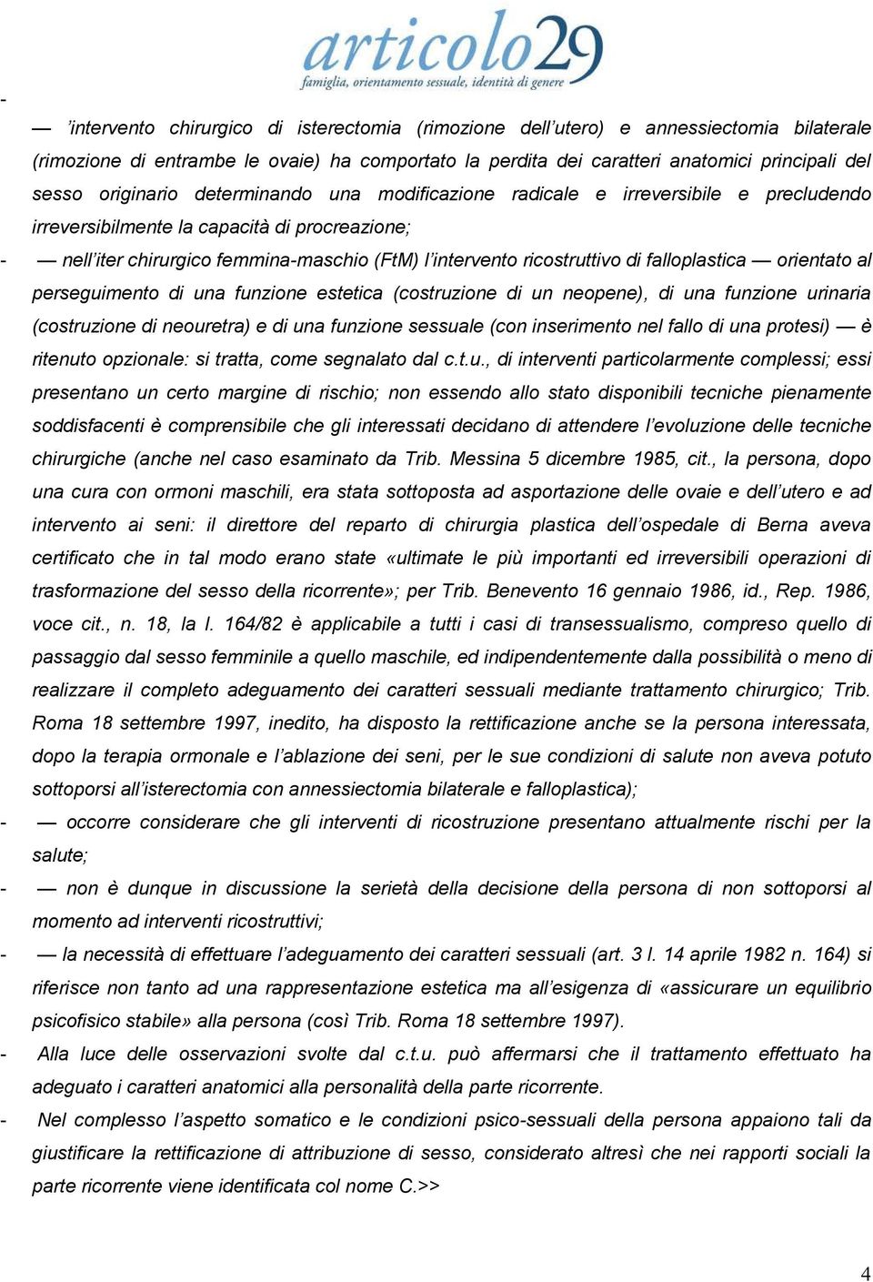 di falloplastica orientato al perseguimento di una funzione estetica (costruzione di un neopene), di una funzione urinaria (costruzione di neouretra) e di una funzione sessuale (con inserimento nel