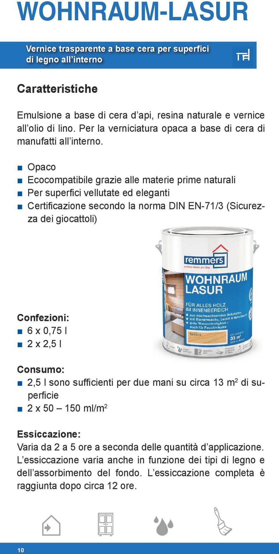 Opaco Ecocompatibile grazie alle materie prime naturali Per superfici vellutate ed eleganti Certificazione secondo la norma DIN EN-71/3 (Sicurezza dei giocattoli) Confezioni: 6 x 0,75 l 2