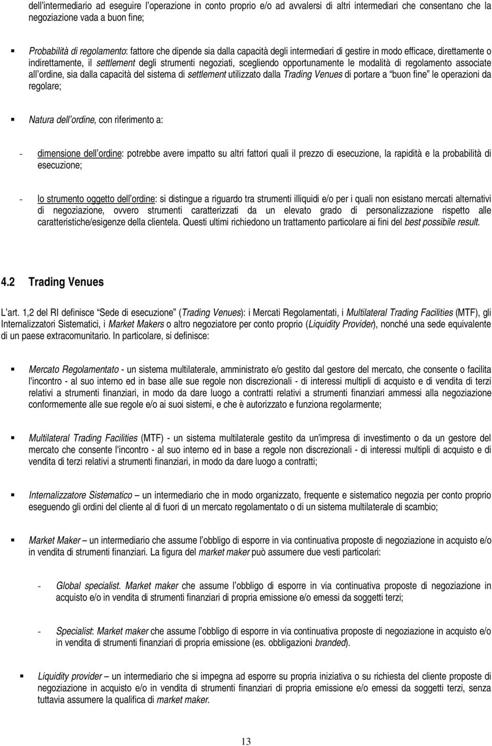 associate all ordine, sia dalla capacità del sistema di settlement utilizzato dalla Trading Venues di portare a buon fine le operazioni da regolare; Natura dell ordine, con riferimento a: -