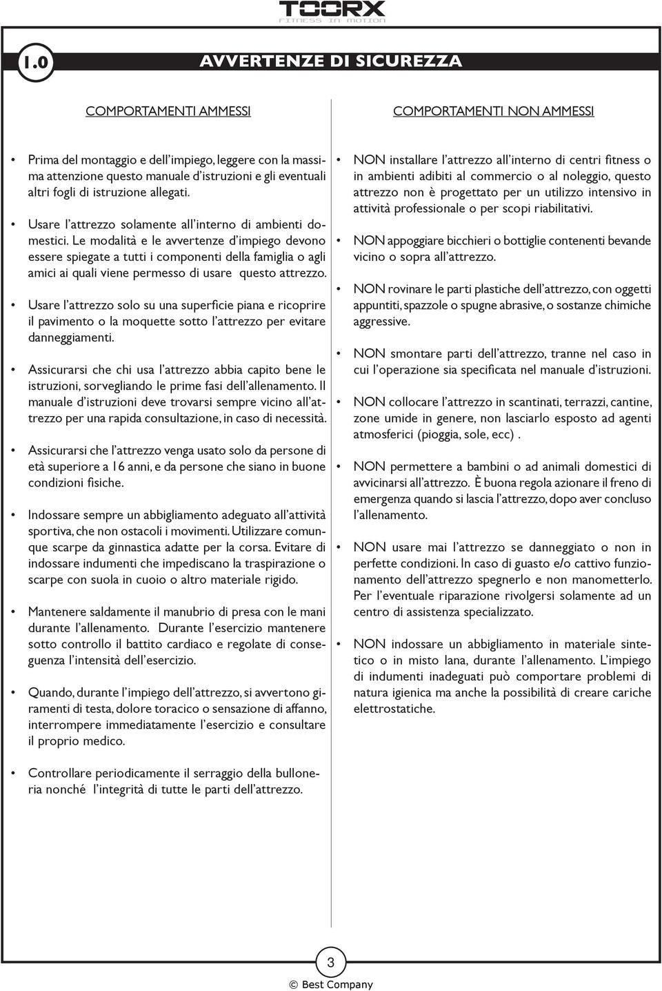 Le modalità e le avvertenze d impiego devono essere spiegate a tutti i componenti della famiglia o agli amici ai quali viene permesso di usare questo attrezzo.