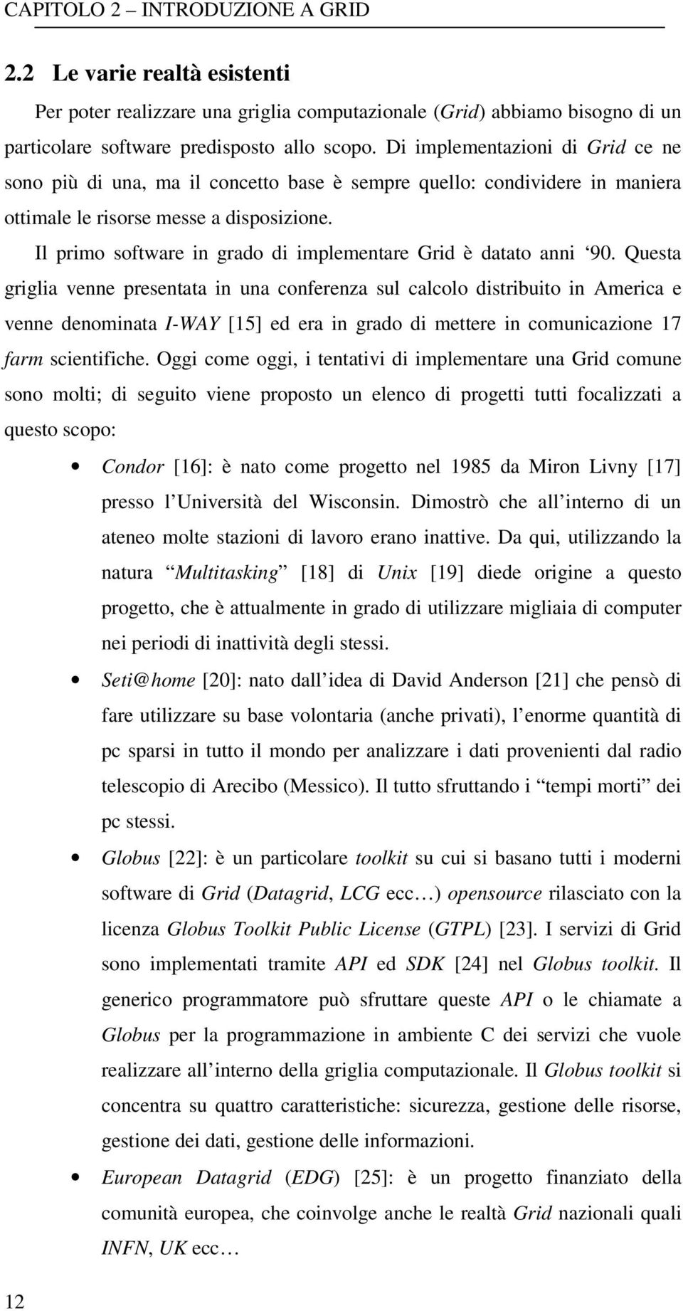 Il primo software in grado di implementare Grid è datato anni 90.