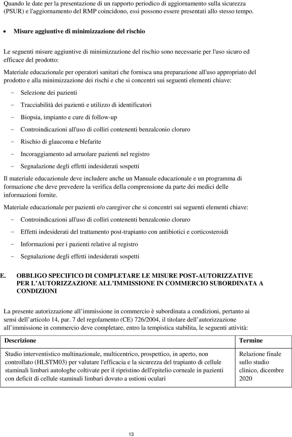 operatori sanitari che fornisca una preparazione all'uso appropriato del prodotto e alla minimizzazione dei rischi e che si concentri sui seguenti elementi chiave: - Selezione dei pazienti -