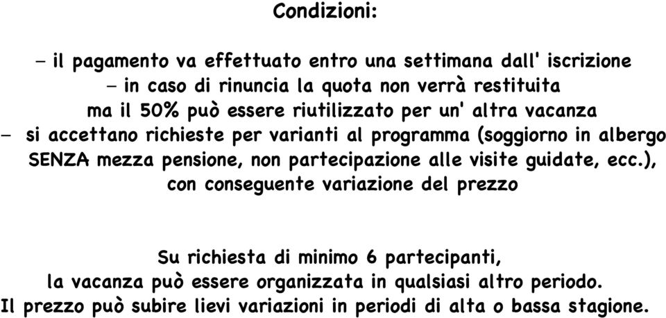 pensione, non partecipazione alle visite guidate, ecc.