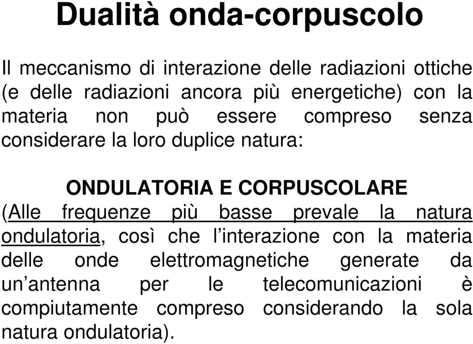 CORPUSCOLARE (Alle frequenze più basse prevale la natura ondulatoria, così che l interazione con la materia delle