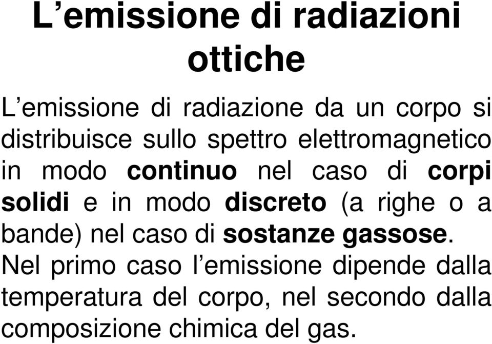 e in modo discreto (a righe o a bande) nel caso di sostanze gassose.