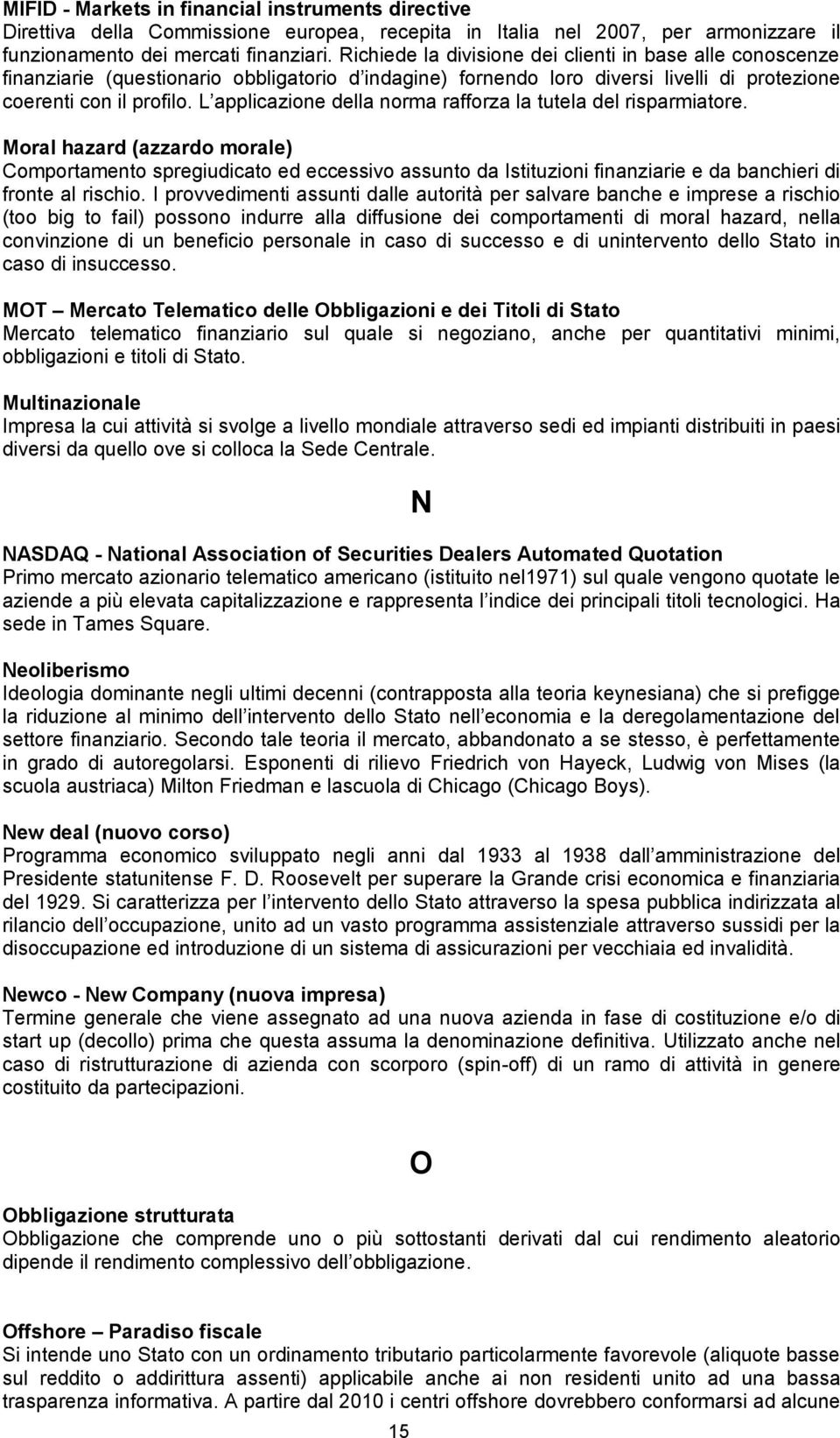 L applicazione della norma rafforza la tutela del risparmiatore.