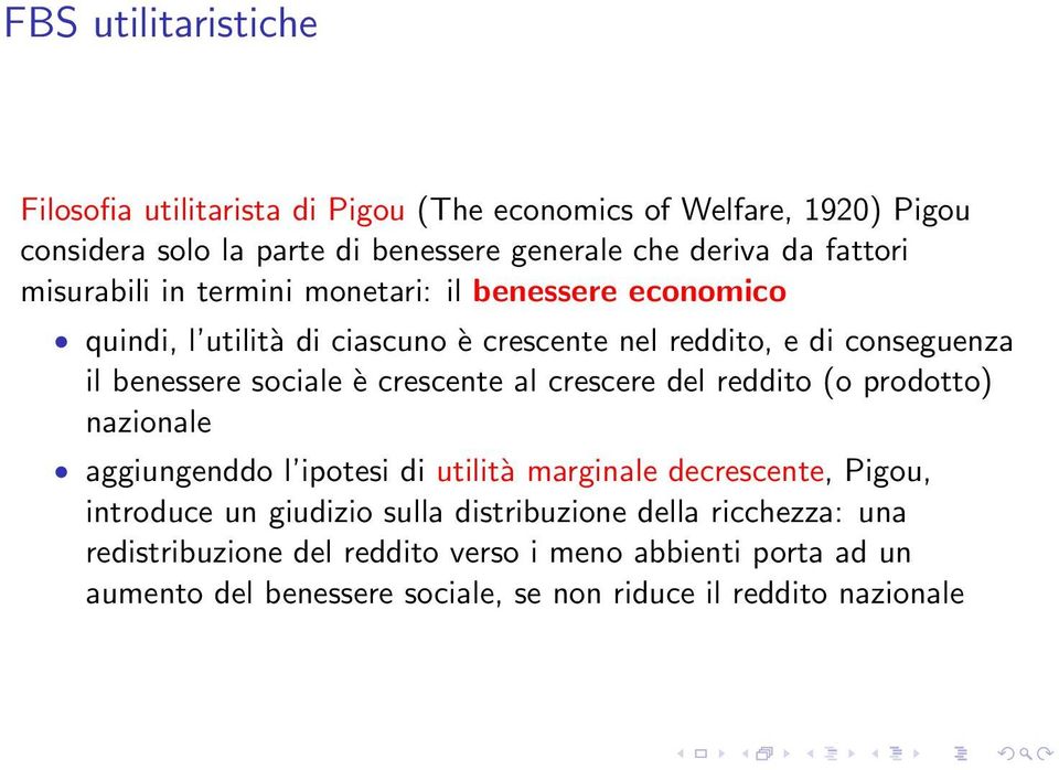 sociale è crescente al crescere del reddito (o prodotto) nazionale aggiungenddo l ipotesi di utilità marginale decrescente, Pigou, introduce un giudizio