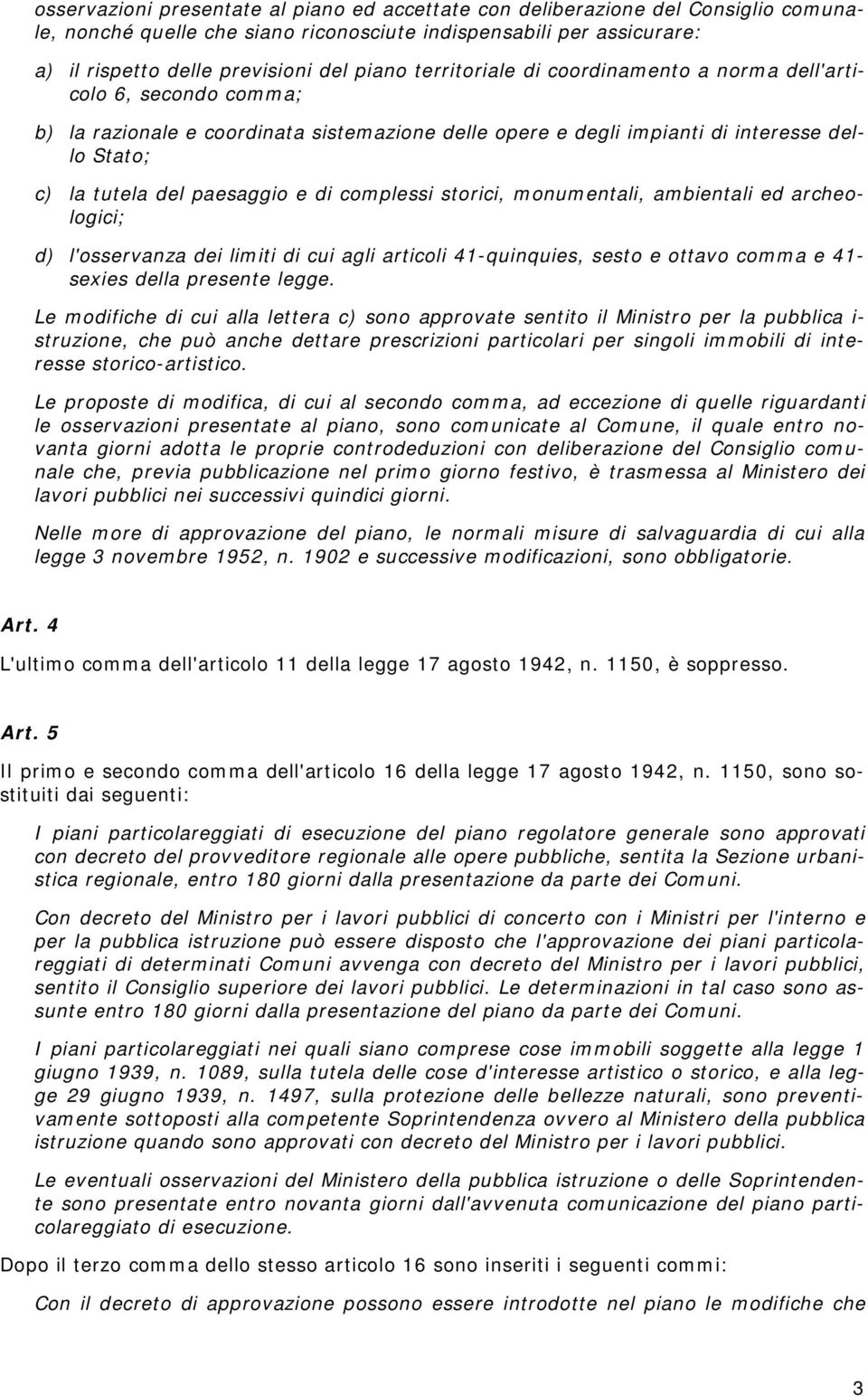 complessi storici, monumentali, ambientali ed archeologici; d) l'osservanza dei limiti di cui agli articoli 41-quinquies, sesto e ottavo comma e 41- sexies della presente legge.