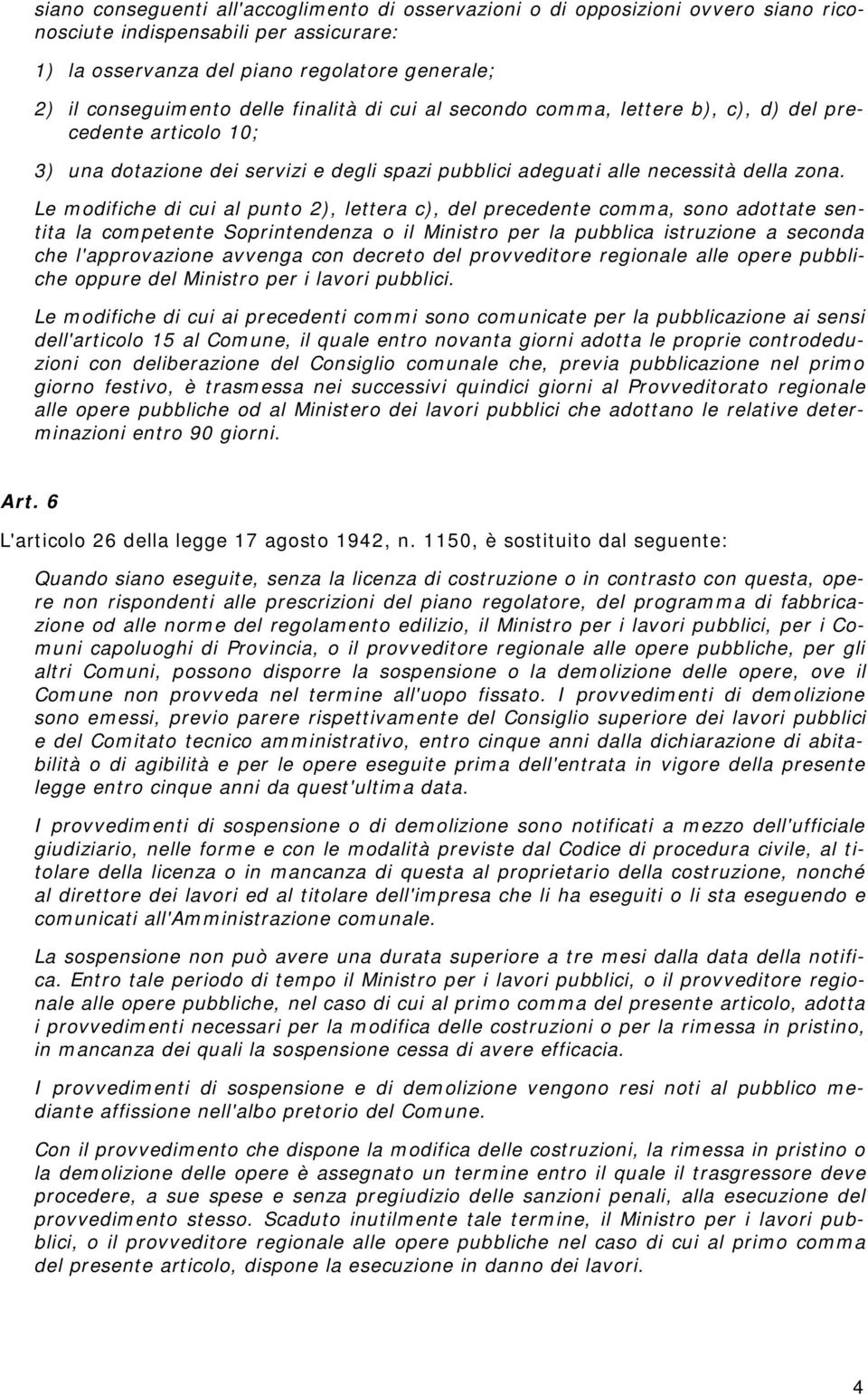 Le modifiche di cui al punto 2), lettera c), del precedente comma, sono adottate sentita la competente Soprintendenza o il Ministro per la pubblica istruzione a seconda che l'approvazione avvenga con