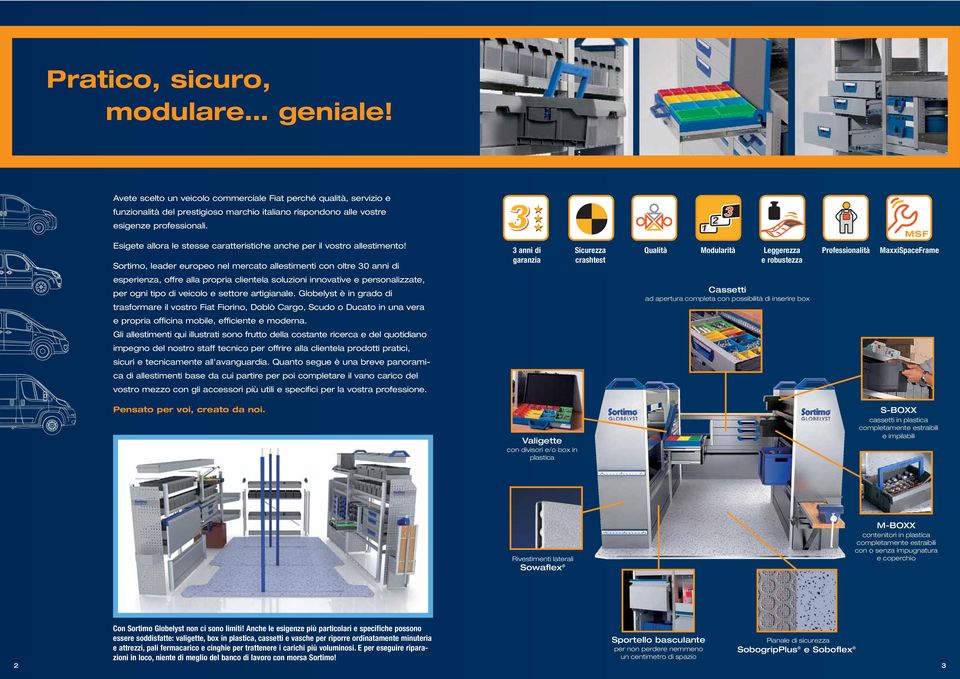Sortimo, leader europeo nel mercato allestimenti con oltre 30 anni di 3 anni di garanzia Sicurezza crashtest MSF Qualità Modularità Leggerezza Professionalità MaxxiSpaceFrame e robustezza esperienza,