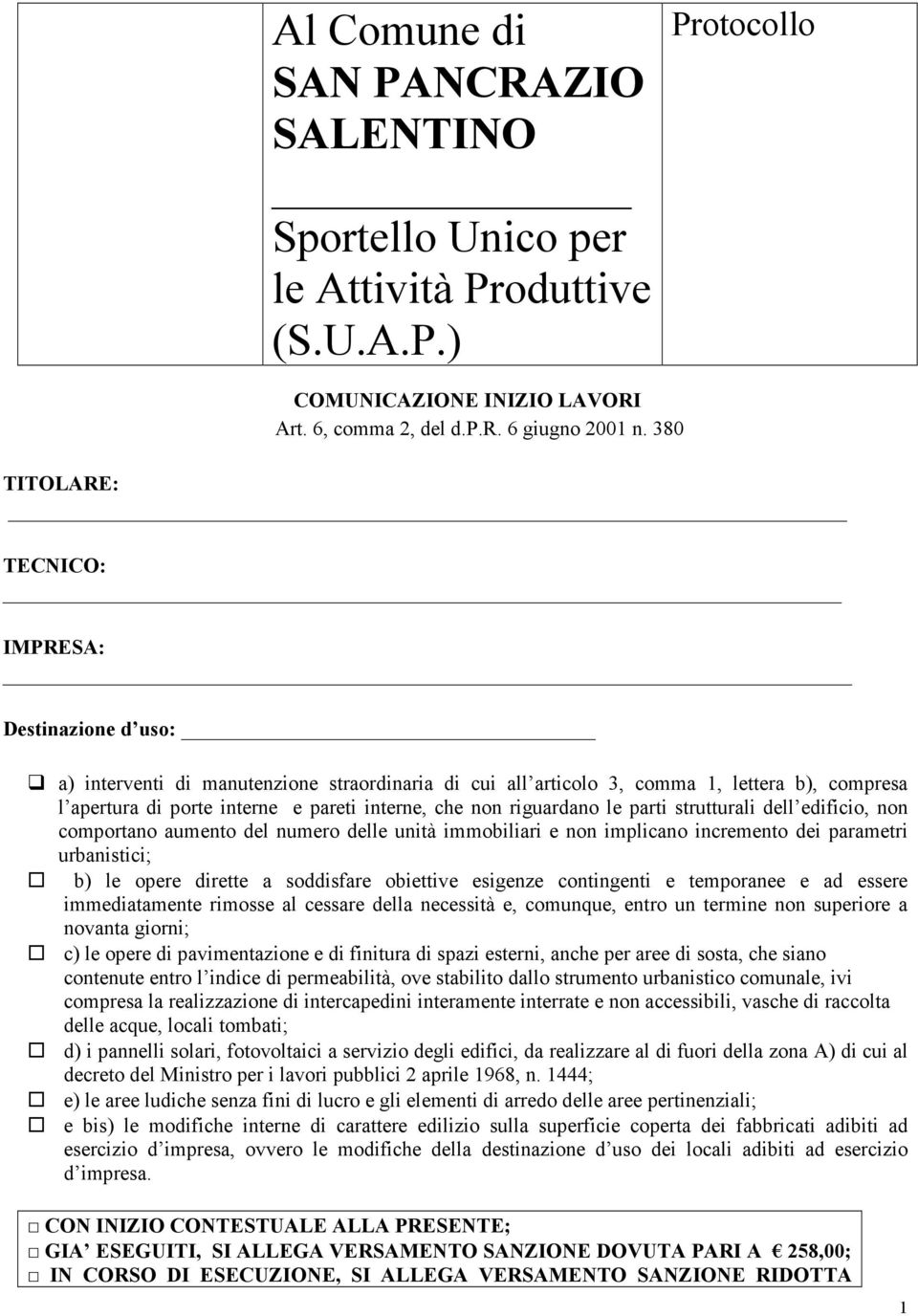 non riguardano le parti strutturali dell edificio, non comportano aumento del numero delle unità immobiliari e non implicano incremento dei parametri urbanistici; b) le opere dirette a soddisfare