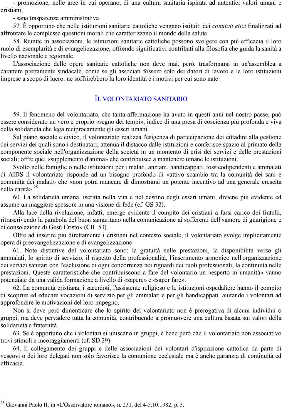 Riunite in associazioni, le istituzioni sanitarie cattoliche possono svolgere con più efficacia il loro ruolo di esemplarità e di evangelizzazione, offrendo significativi contributi alla filosofia