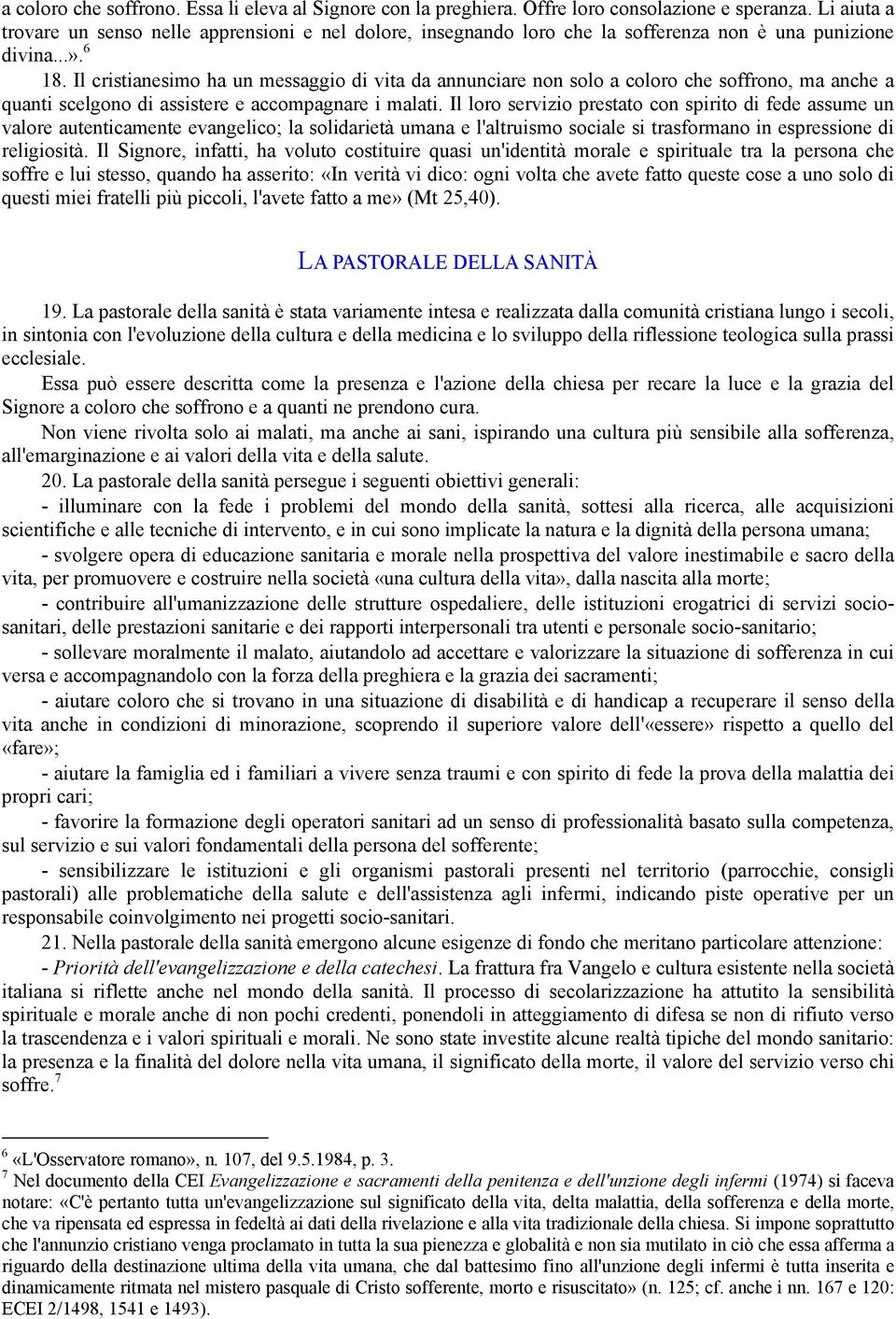 Il cristianesimo ha un messaggio di vita da annunciare non solo a coloro che soffrono, ma anche a quanti scelgono di assistere e accompagnare i malati.