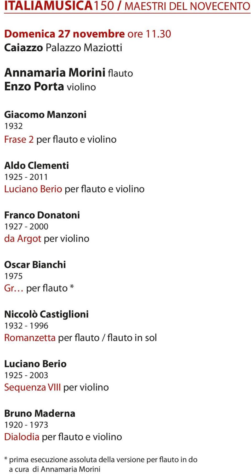 Luciano Berio per flauto e violino Franco Donatoni 1927-2000 da Argot per violino Oscar Bianchi 1975 Gr per flauto * Niccolò Castiglioni 1932-1996