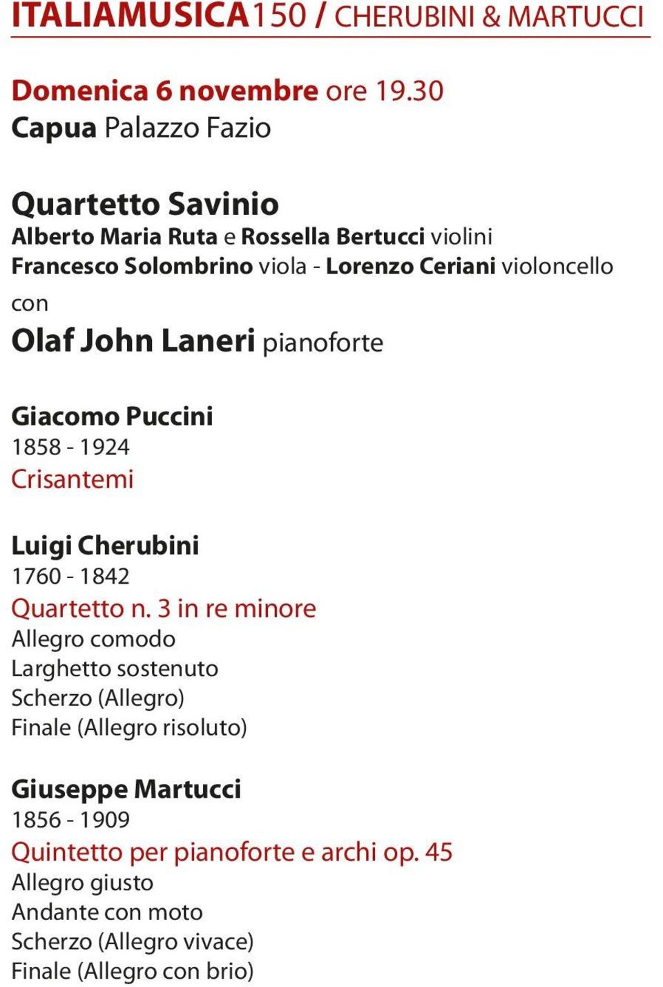 violoncello con Olaf John Laneri pianoforte Giacomo Puccini 1858-1924 Crisantemi Luigi Cherubini 1760-1842 Quartetto n.