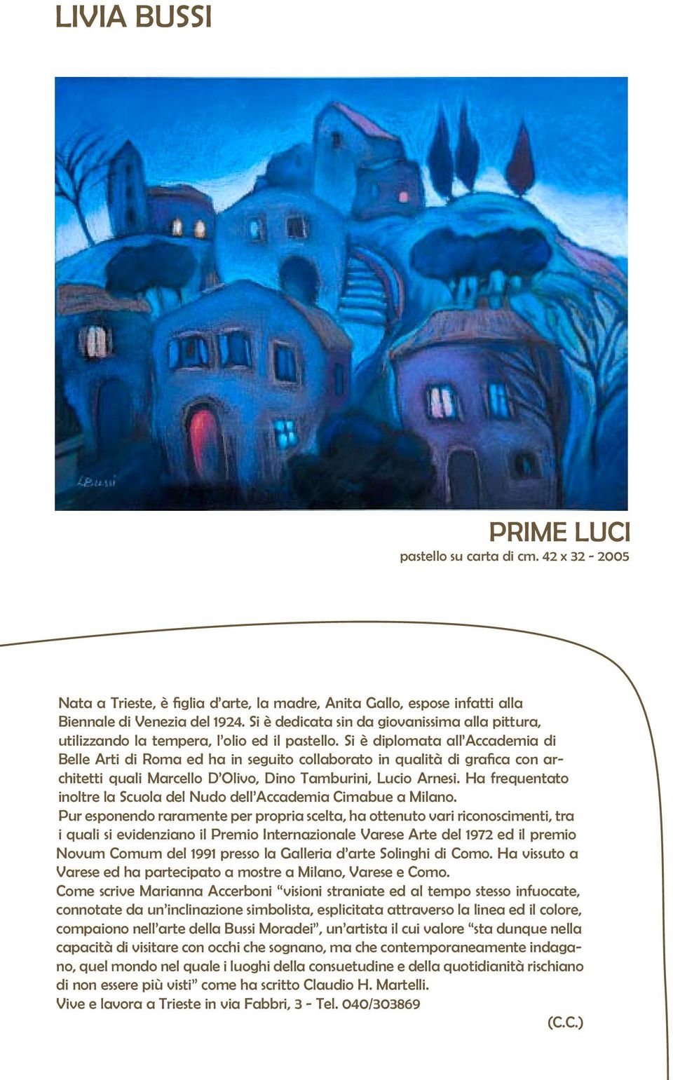 Si è diplomata all Accademia di Belle Arti di Roma ed ha in seguito collaborato in qualità di grafica con architetti quali Marcello D Olivo, Dino Tamburini, Lucio Arnesi.