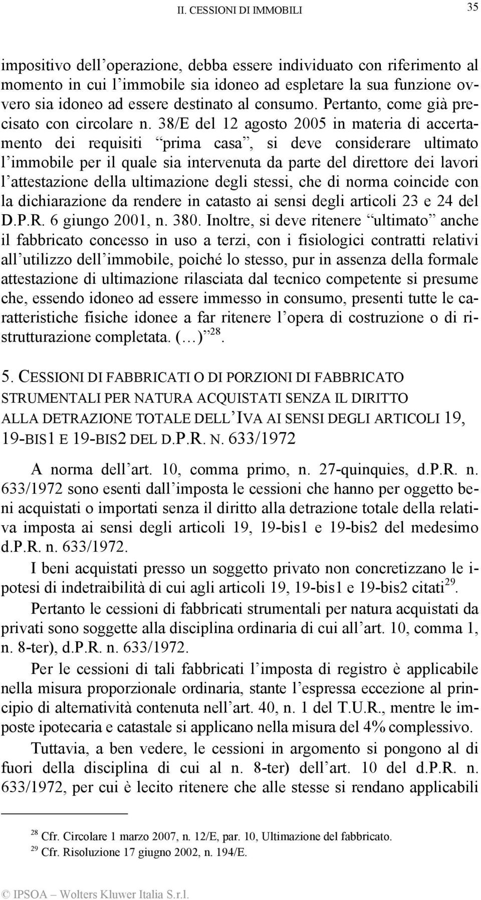 38/E del 12 agosto 2005 in materia di accertamento dei requisiti prima casa, si deve considerare ultimato l immobile per il quale sia intervenuta da parte del direttore dei lavori l attestazione