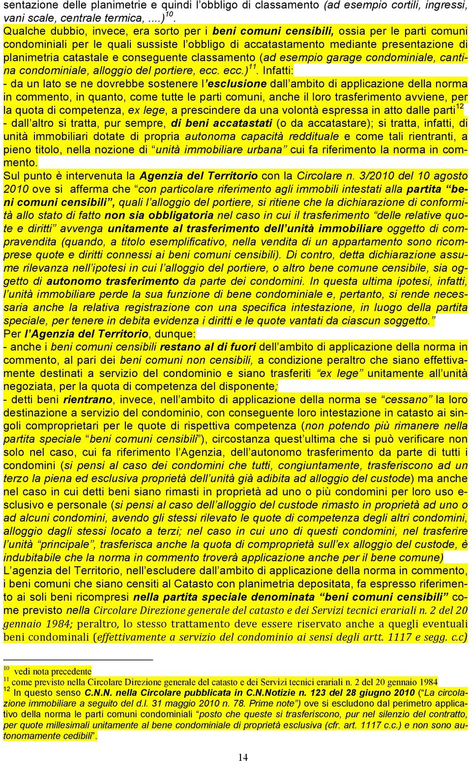 e conseguente classamento (ad esempio garage condominiale, cantina condominiale, alloggio del portiere, ecc. ecc.) 11.