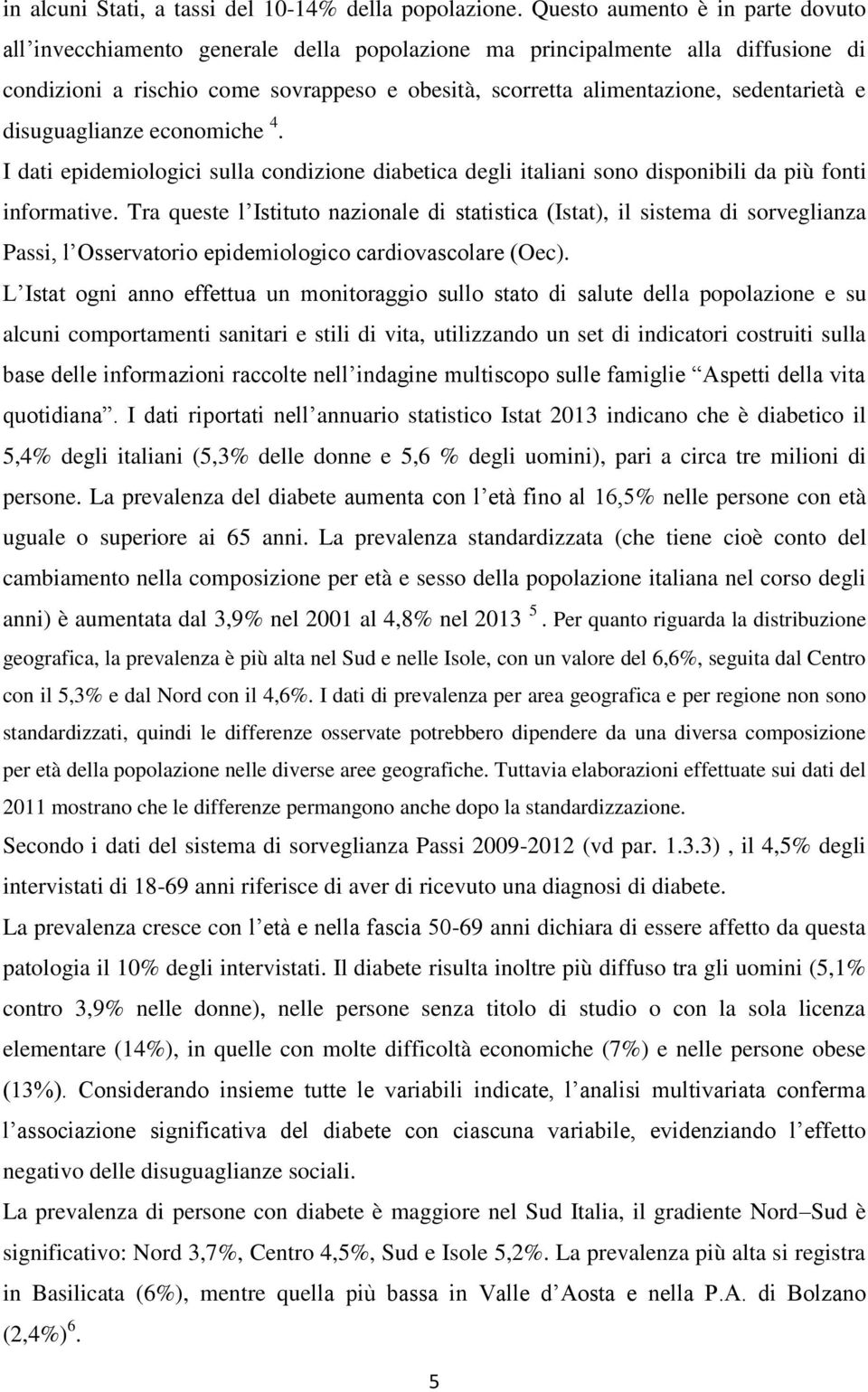 sedentarietà e disuguaglianze economiche 4. I dati epidemiologici sulla condizione diabetica degli italiani sono disponibili da più fonti informative.