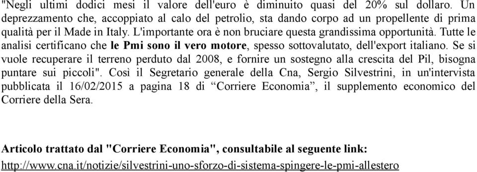 Tutte le analisi certificano che le Pmi sono il vero motore, spesso sottovalutato, dell'export italiano.