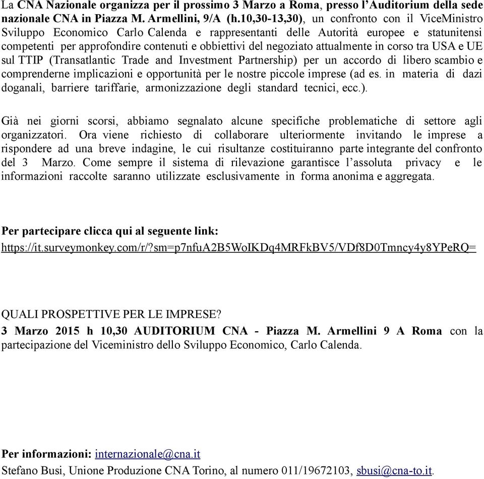 attualmente in corso tra USA e UE sul TTIP (Transatlantic Trade and Investment Partnership) per un accordo di libero scambio e comprenderne implicazioni e opportunità per le nostre piccole imprese