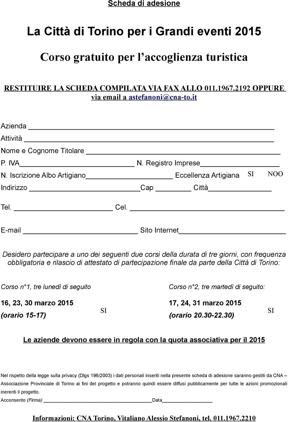 E-mail Sito Internet Desidero partecipare a uno dei seguenti due corsi della durata di tre giorni, con frequenza obbligatoria e rilascio di attestato di partecipazione finale da parte della Città di