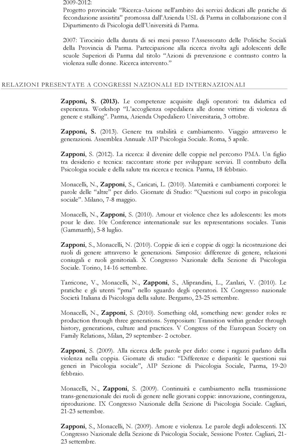 Partecipazione alla ricerca rivolta agli adolescenti delle scuole Superiori di Parma dal titolo Azioni di prevenzione e contrasto contro la violenza sulle donne. Ricerca intervento.