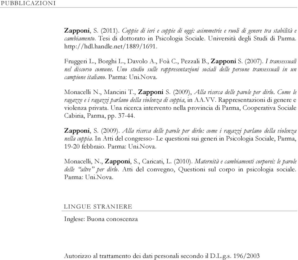 Uno studio sulle rappresentazioni sociali delle persone transessuali in un campione italiano. Parma: Uni.Nova. Monacelli N., Mancini T., Zapponi S. (2009), Alla ricerca delle parole per dirlo.