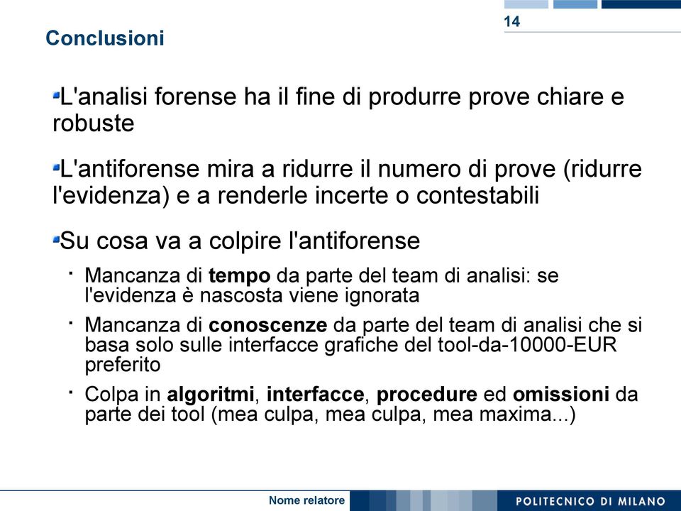 l'evidenza è nascosta viene ignorata Mancanza di conoscenze da parte del team di analisi che si basa solo sulle interfacce grafiche del