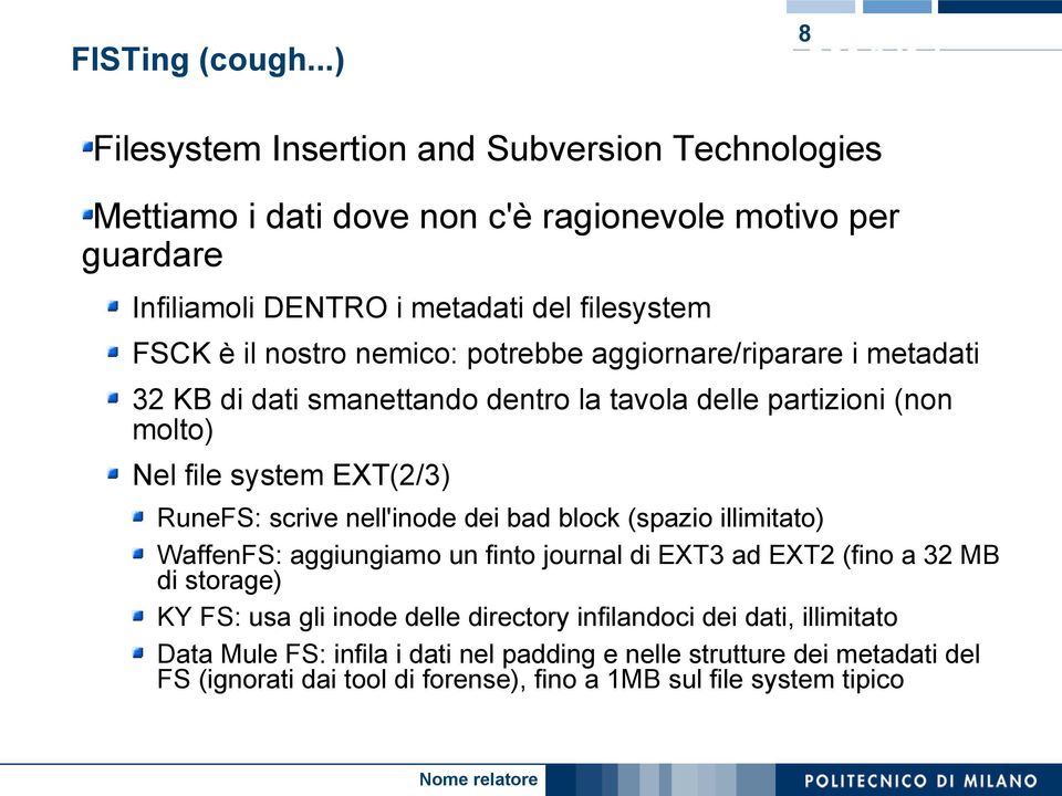 nostro nemico: potrebbe aggiornare/riparare i metadati 32 KB di dati smanettando dentro la tavola delle partizioni (non molto) Nel file system EXT(2/3) RuneFS: scrive nell'inode