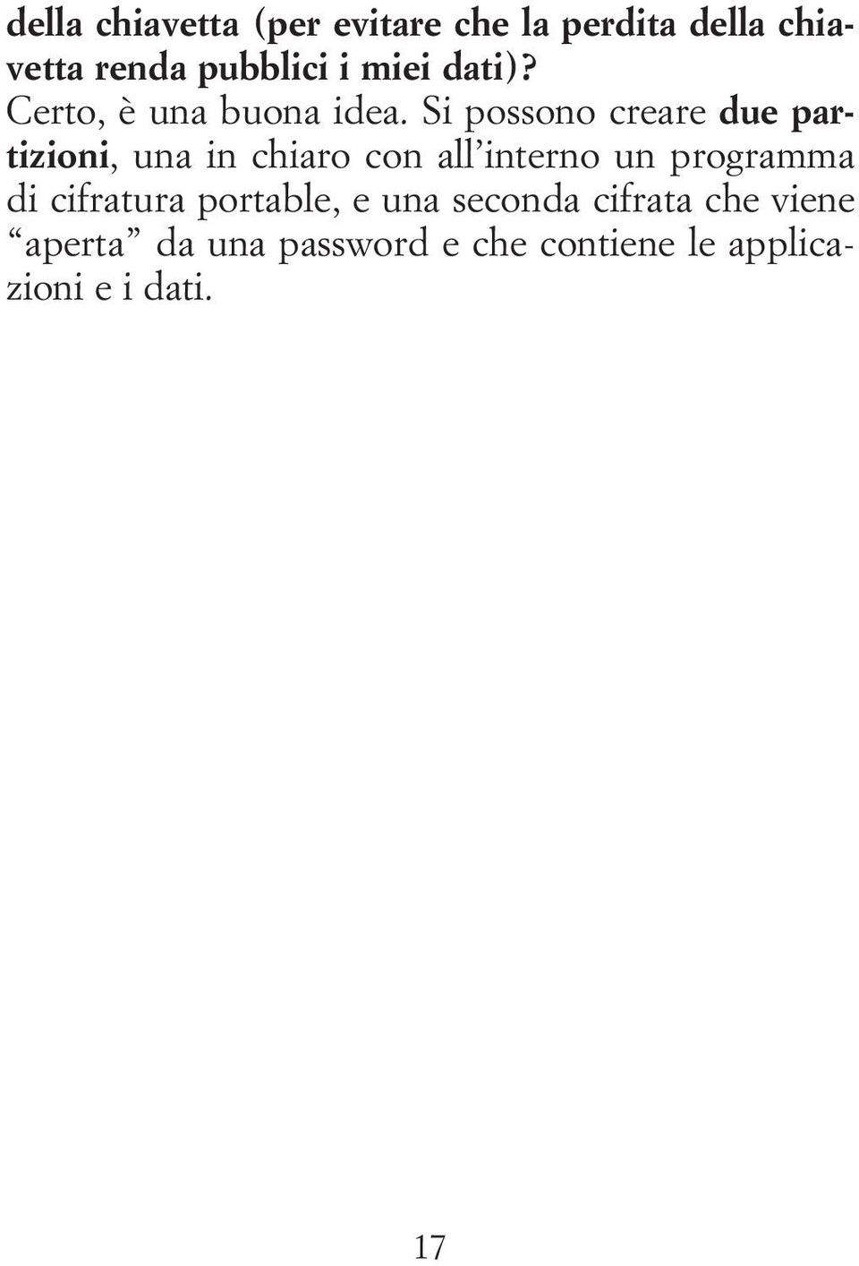 Si possono creare due partizioni, una in chiaro con all interno un programma