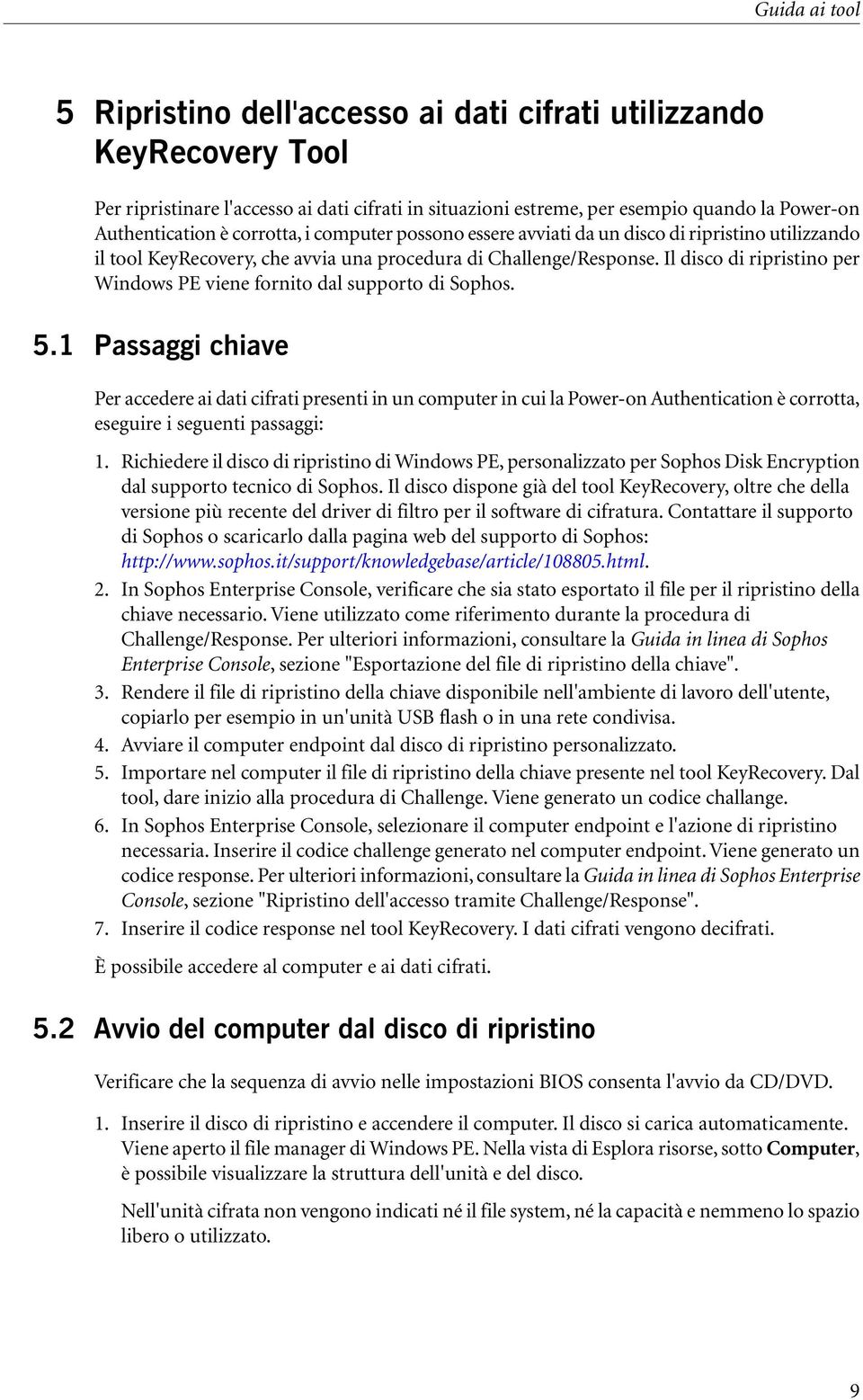 Il disco di ripristino per Windows PE viene fornito dal supporto di Sophos. 5.