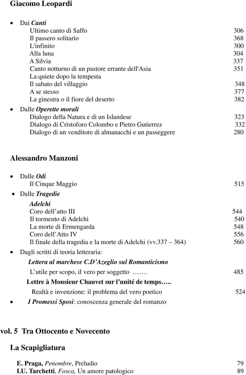 332 Dialogo di un venditore di almanacchi e un passeggere 280 Alessandro Manzoni Dalle Odi Il Cinque Maggio 515 Dalle Tragedie Adelchi Coro dell atto III 544 Il tormento di Adelchi 540 La morte di