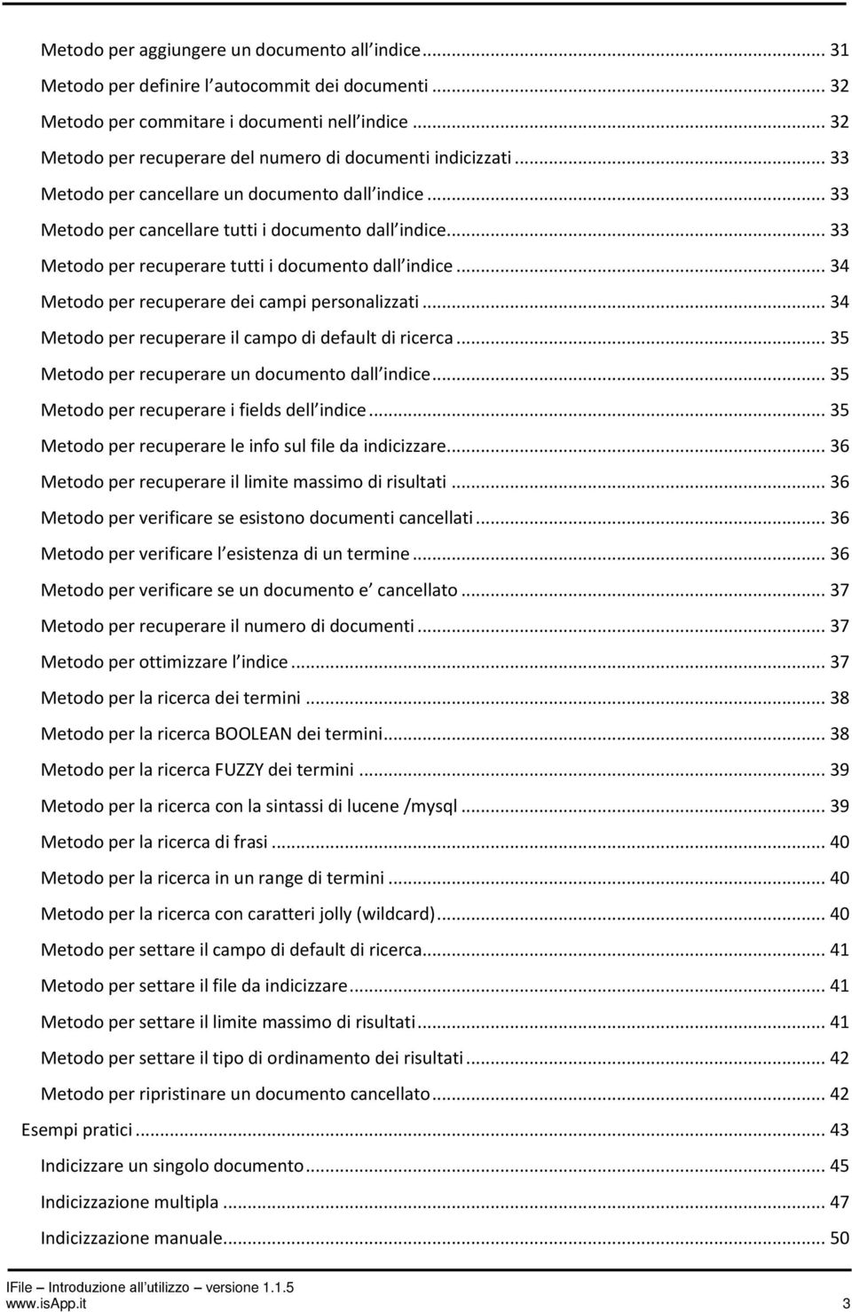 .. 33 Metodo per recuperare tutti i documento dall indice... 34 Metodo per recuperare dei campi personalizzati... 34 Metodo per recuperare il campo di default di ricerca.