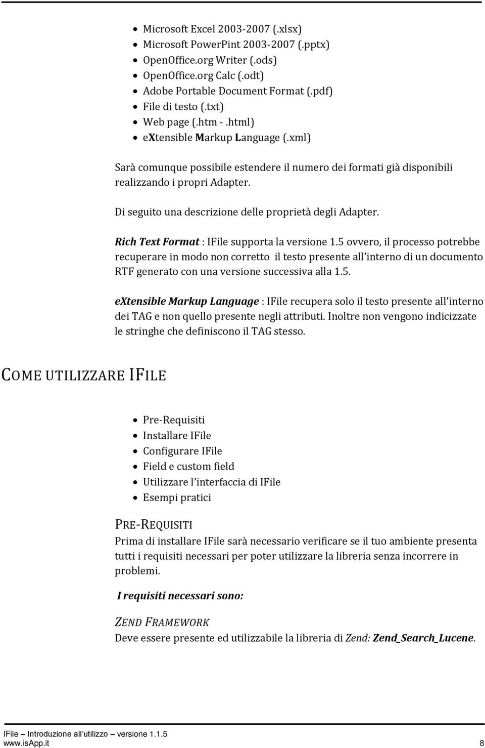 Di seguito una descrizione delle proprietà degli Adapter. Rich Text Format : IFile supporta la versione 1.