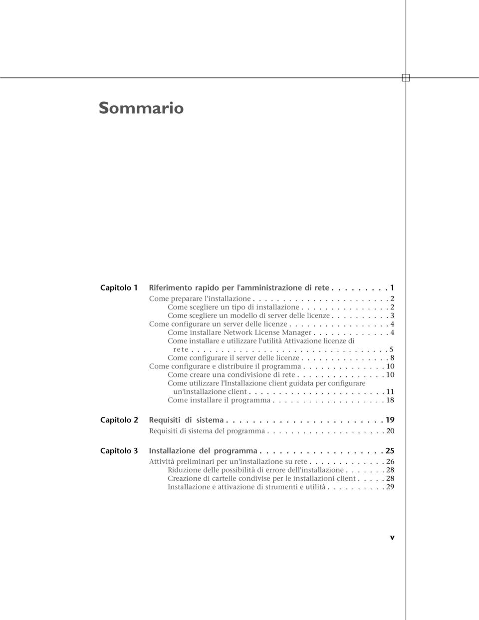 ............ 4 Come installare e utilizzare l'utilità Attivazione licenze di rete................................. 5 Come configurare il server delle licenze.