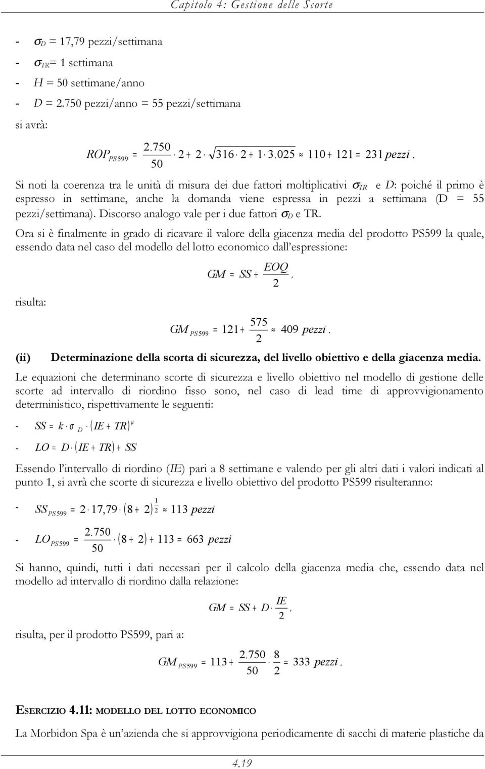 pezzi/settimana). Discorso analogo vale per i due fattori σ D e TR.