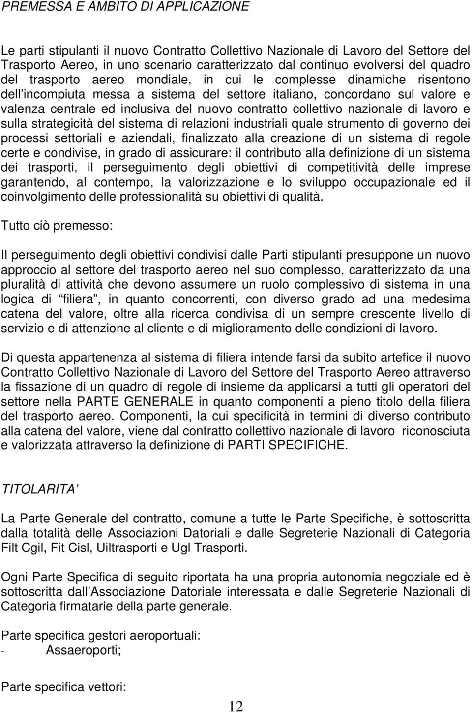 contratto collettivo nazionale di lavoro e sulla strategicità del sistema di relazioni industriali quale strumento di governo dei processi settoriali e aziendali, finalizzato alla creazione di un