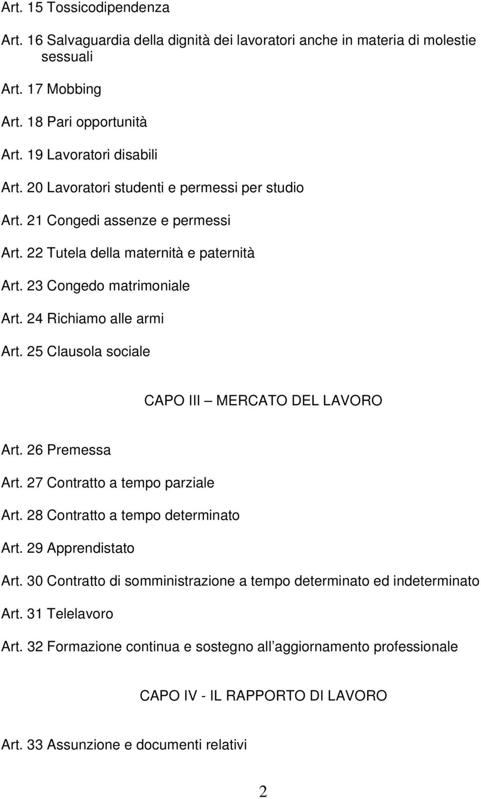 25 Clausola sociale CAPO III MERCATO DEL LAVORO Art. 26 Premessa Art. 27 Contratto a tempo parziale Art. 28 Contratto a tempo determinato Art. 29 Apprendistato Art.