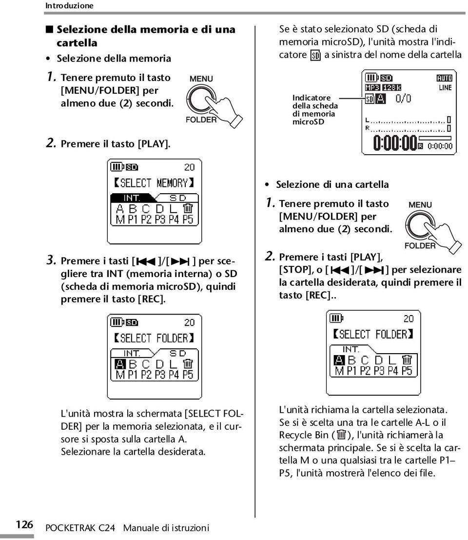 Selezione di una cartella 1. Tenere premuto il tasto [MENU/FOLDER] per almeno due (2) secondi. 3.