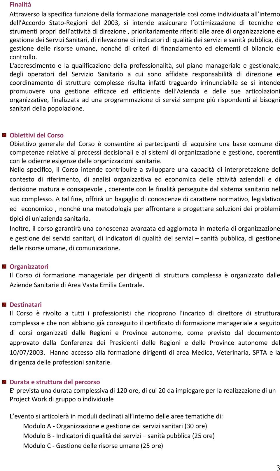 pubblica, di gestione delle risorse umane, nonché di criteri di finanziamento ed elementi di bilancio e controllo.