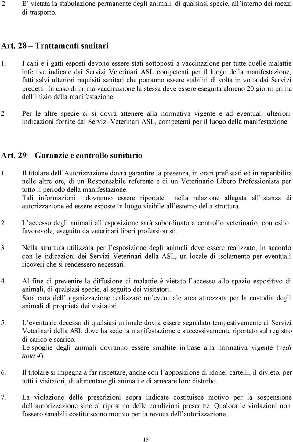 salvi ulteriori requisiti sanitari che potranno essere stabiliti di volta in volta dai Servizi predetti.