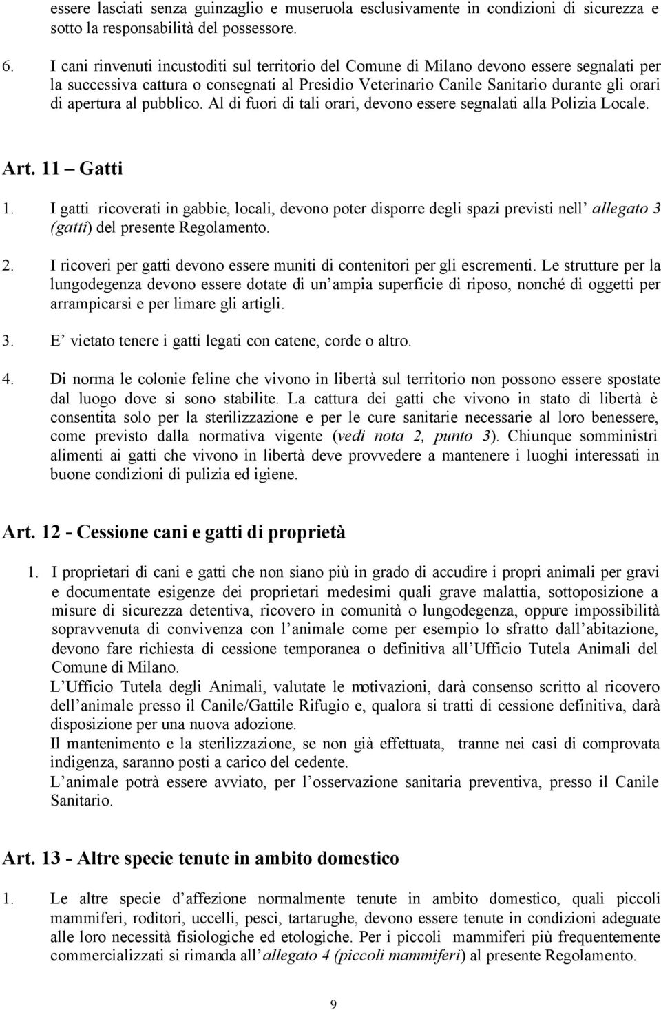 al pubblico. Al di fuori di tali orari, devono essere segnalati alla Polizia Locale. Art. 11 Gatti 1.