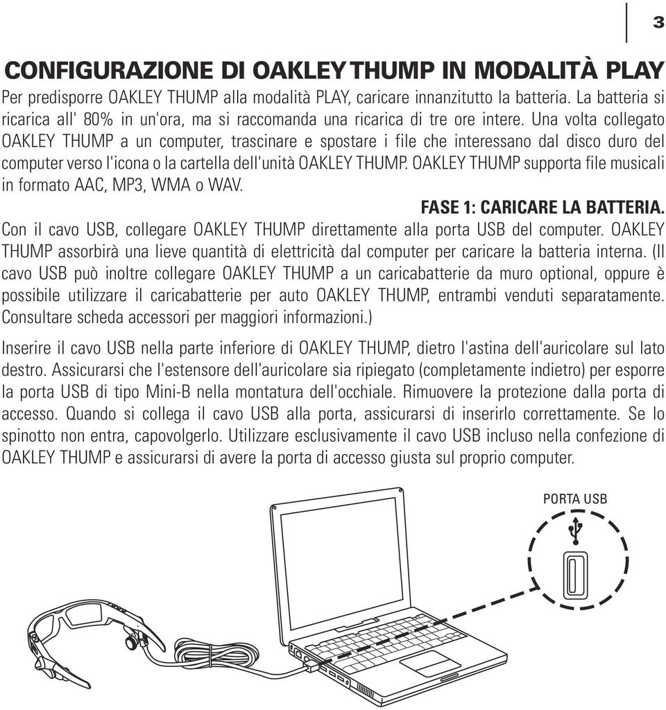 Una volta collegato OAKLEY THUMP a un computer, trascinare e spostare i file che interessano dal disco duro del computer verso l'icona o la cartella dell'unità OAKLEY THUMP.