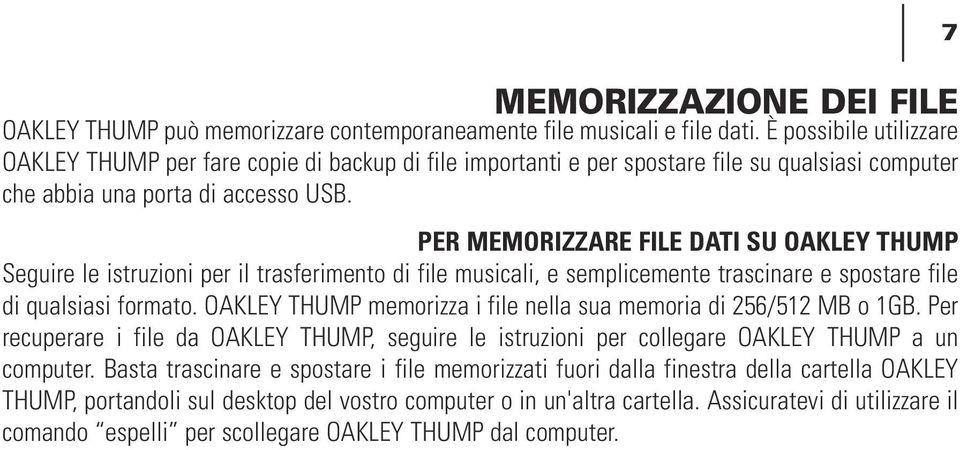 PER MEMORIZZARE FILE DATI SU OAKLEY THUMP Seguire le istruzioni per il trasferimento di file musicali, e semplicemente trascinare e spostare file di qualsiasi formato.