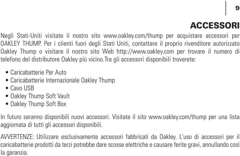 com per trovare il numero di telefono del distributore Oakley più vicino.