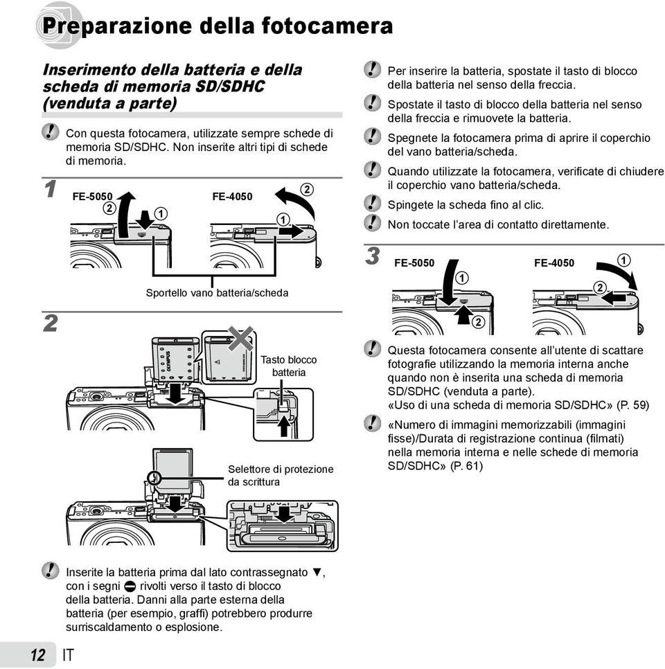 1 2 FE-5050 FE-4050 2 1 1 2 Sportello vano batteria/scheda Tasto blocco batteria Selettore di protezione da scrittura 3 Per inserire la batteria, spostate il tasto di blocco della batteria nel senso