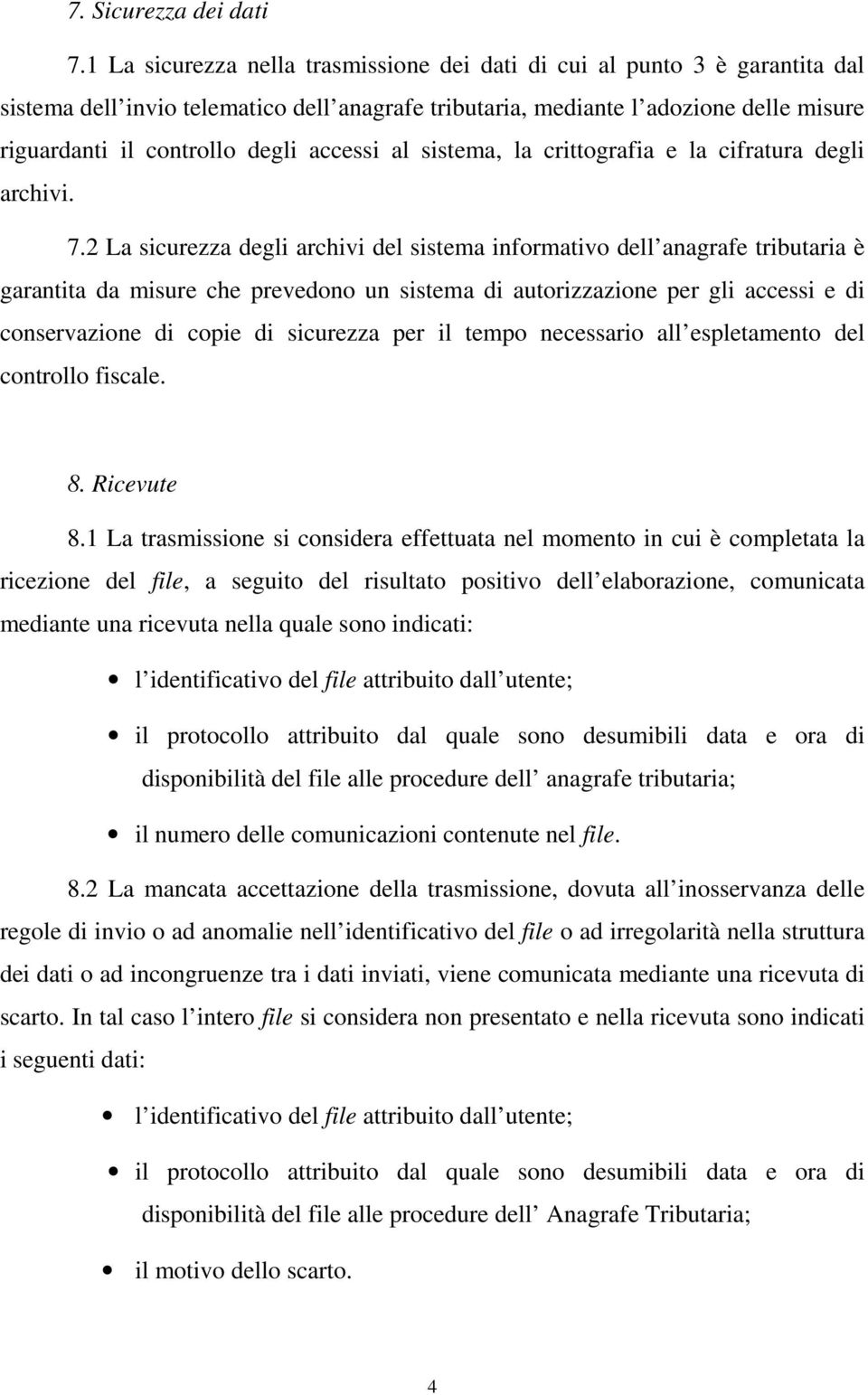 accessi al sistema, la crittografia e la cifratura degli archivi. 7.