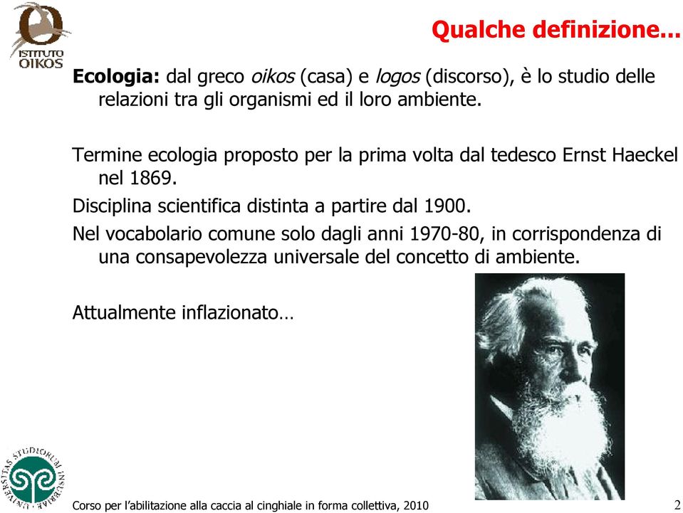 il loro ambiente. Termine ecologia proposto per la prima volta dal tedesco Ernst Haeckel nel 1869.